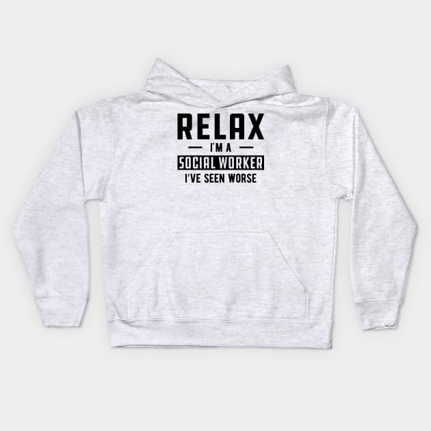 Social Worker - Relax I'm a social worker I've seen worse Kids Hoodie by KC Happy Shop